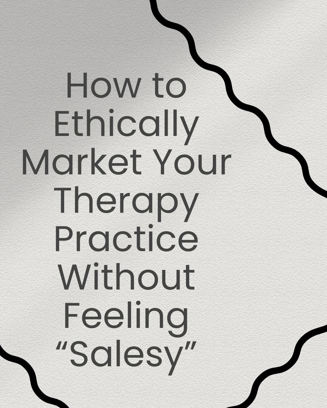 How to Ethically Market Your Therapy Practice Without Feeling “Salesy”