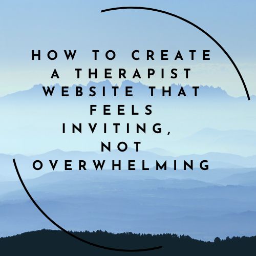 How to Create a Therapist Website That Feels Inviting, Not Overwhelming