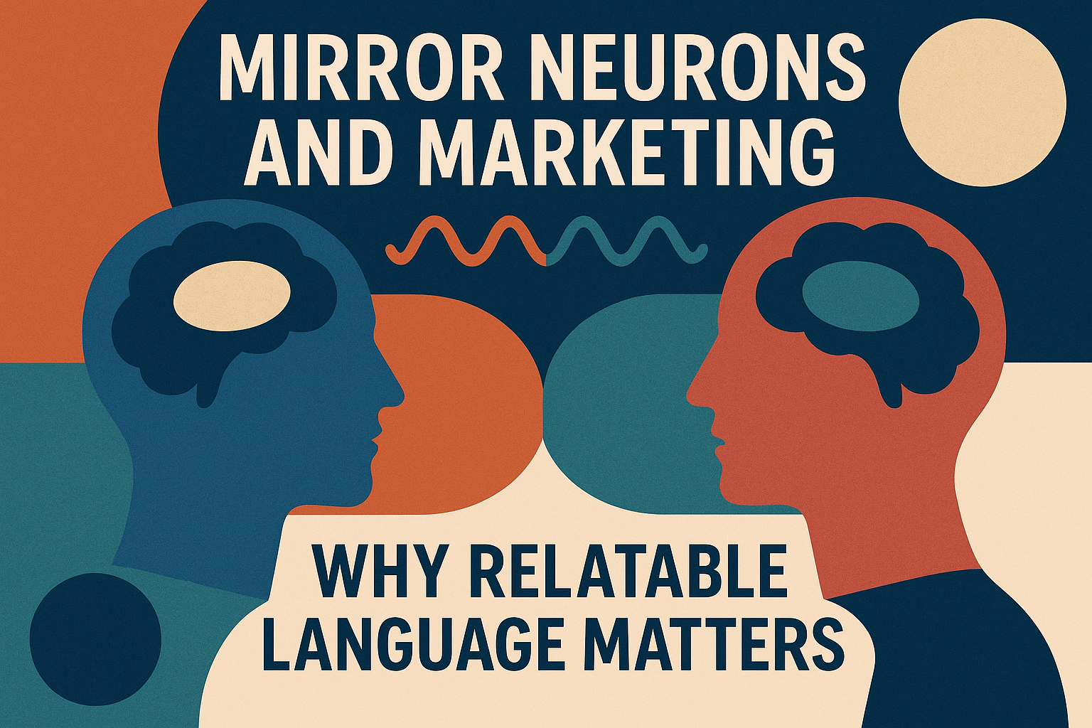 Mirror Neurons and Marketing: Why Relatable Language Matters