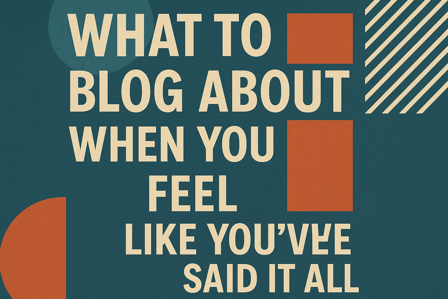 What a Therapist Can Blog About When You Feel Like You’ve Said It All