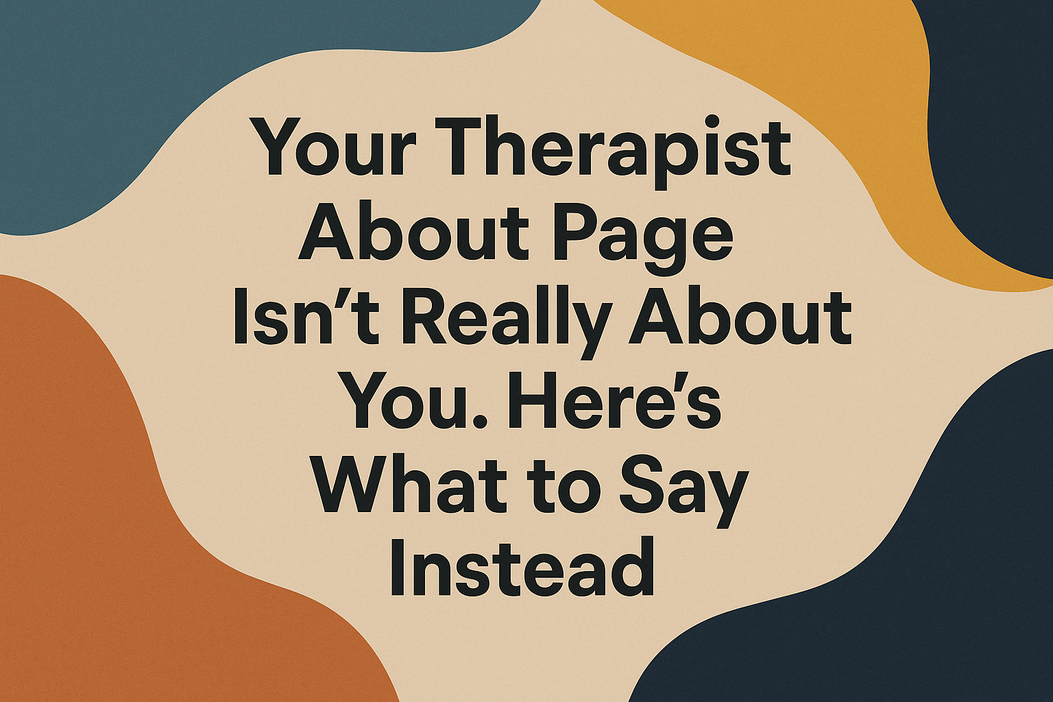 Your Therapist About Page Isn’t Really About You. Here’s What to Say Instead.
